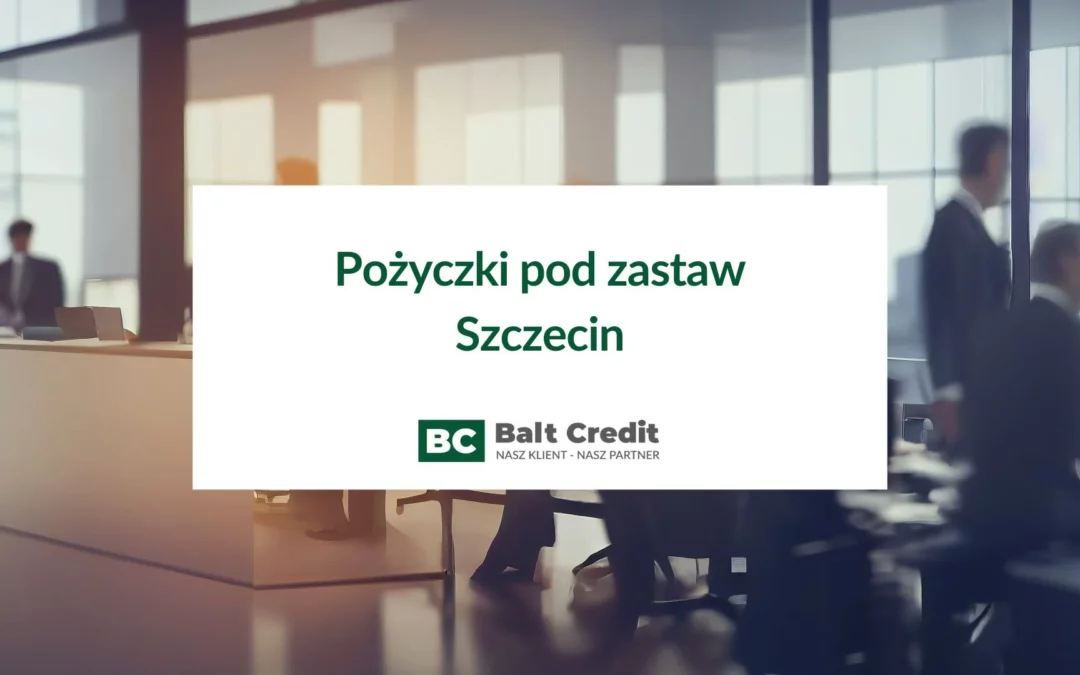 Pożyczki pod zastaw Szczecin